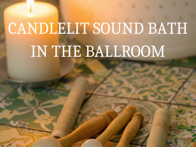 Candlelit Sound Bath in the Ballroom - Tuesday 10th November 