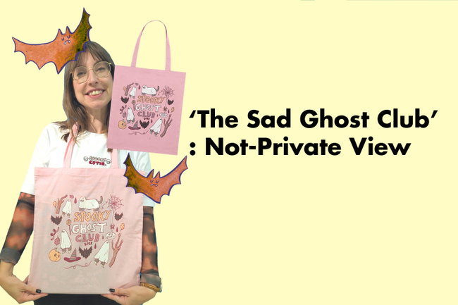 Special Event - 6th October - 'The Sad Ghost Club' : Not-Private View