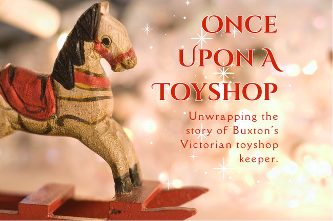 Once Upon a Toyshop - Christmas in Victorian Buxton