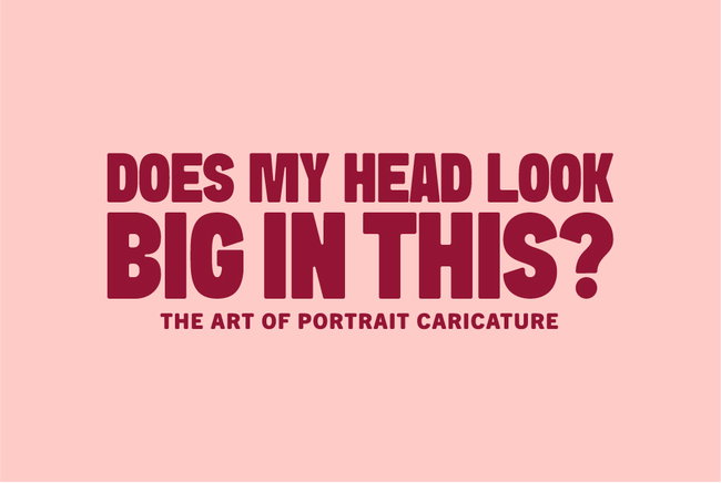 Panel Discussion - 24 September: Does my head look BIG in this? The art of portrait caricature