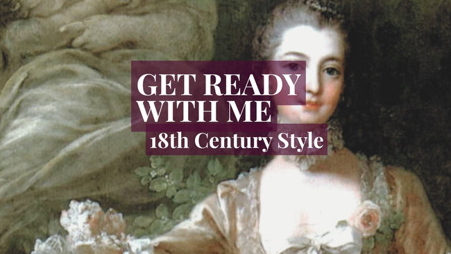 Get Ready With Me 18th Century Style