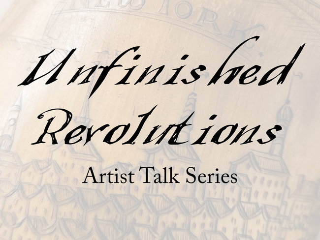 Unfinished Revolutions Artist Talk Series