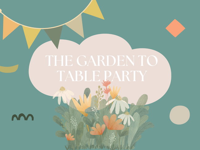 The Garden to Table Party - $650